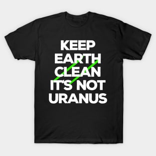 Keep Earth Clean It's Not Uranus T-Shirt